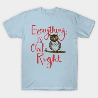 Everything Is Owl Right: Funny Bird Watching Design T-Shirt